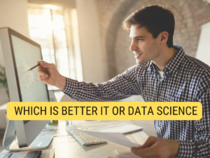 Read more about the article Which is better IT or data science?
