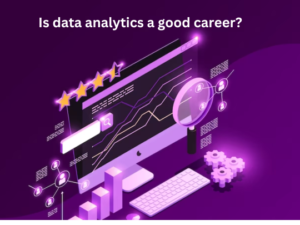 Read more about the article Is data analytics a good career?