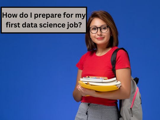 Read more about the article How do I prepare for my first data science job?