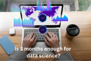 Read more about the article Is 3 Months Enough For Data Science?