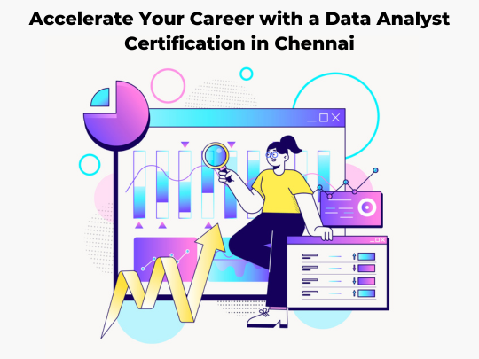 Read more about the article Accelerate Your Career with a Data Analyst Certification in Chennai