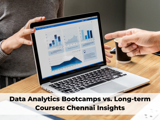 Read more about the article Data Analytics Boot Camps vs. Long-term Courses: Chennai Insights