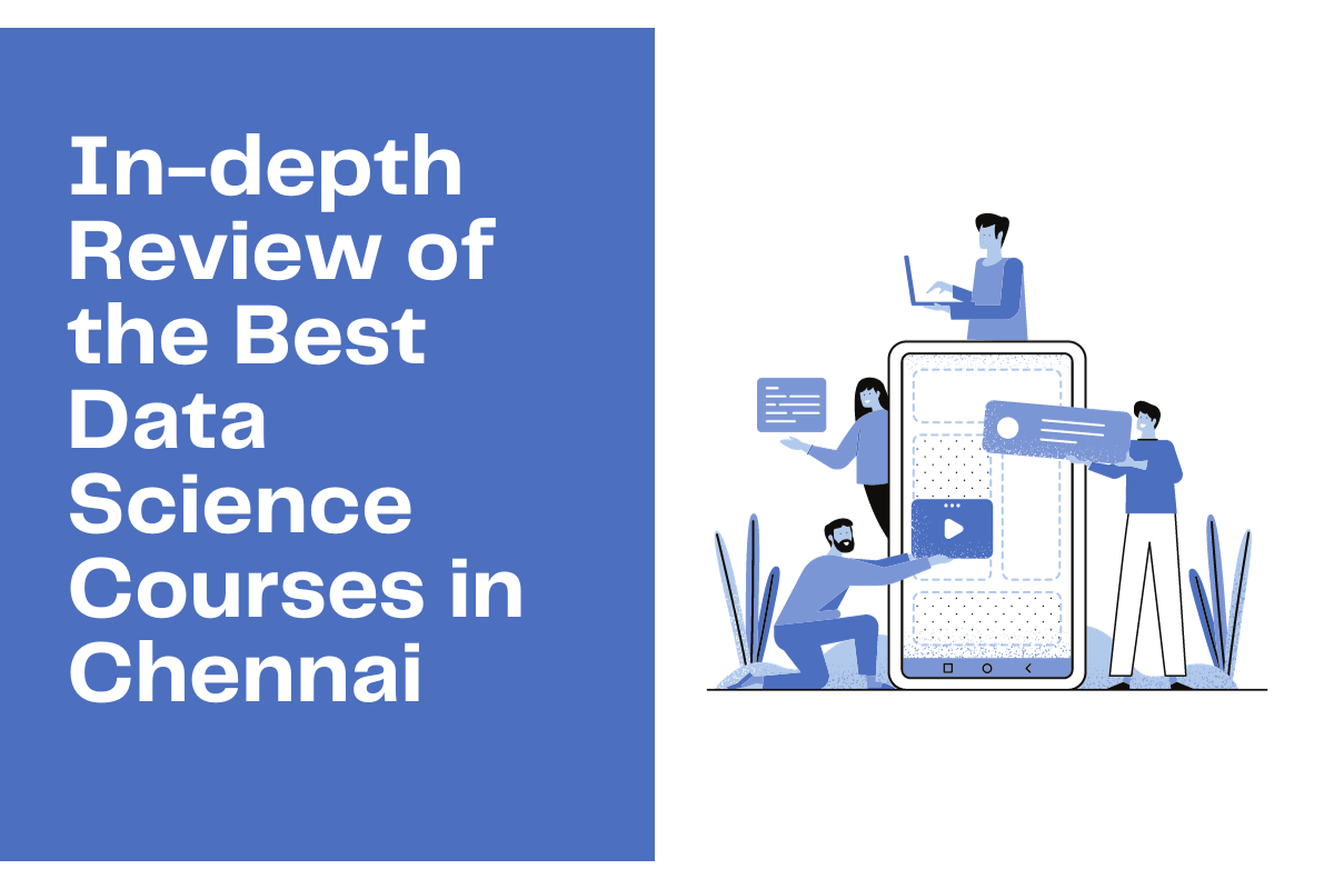 You are currently viewing In-depth Review of the Best Data Science Courses in Chennai