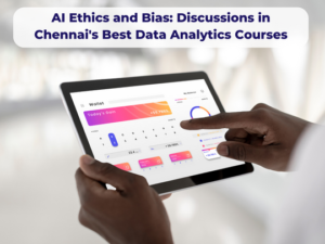 Read more about the article AI Ethics and Bias: Discussions in Chennai’s Best Data Analytics Courses