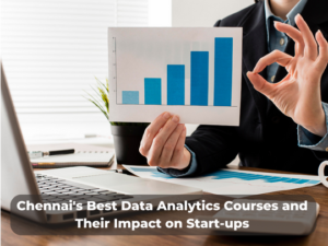 Read more about the article Chennai’s Best Data Analytics Courses and Their Impact on Start-ups