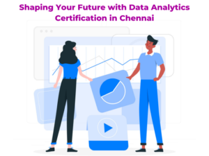 Read more about the article Shaping Your Future with Data Analytics Certification in Chennai
