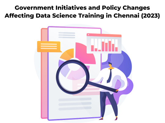 Read more about the article Government Initiatives and Policy Changes Affecting Data Science Training in Chennai (2023)